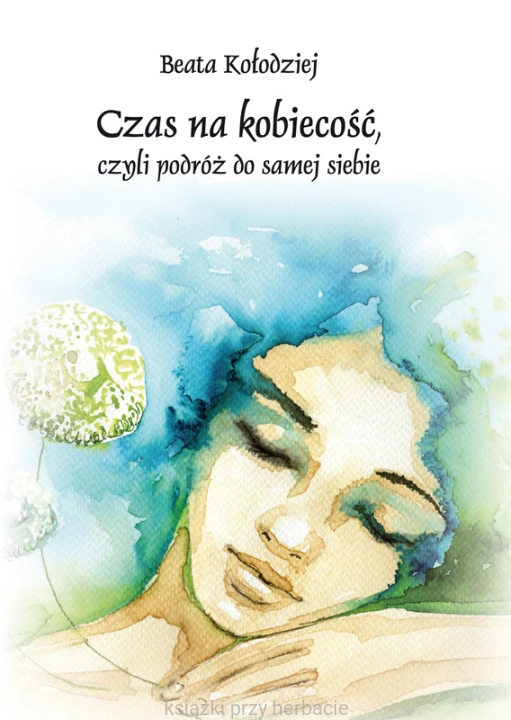 Czas na kobiecość, czyli podróż do samej siebie_kołodziej_ksiegarniaksiazkiprzyherbacie.jpg