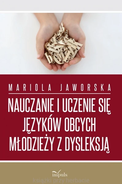 Nauczanie i uczenie się języków obcych młodzieży z dysleksją_jaworska_ksiegarniaksiazkiprzyherbacie.jpg
