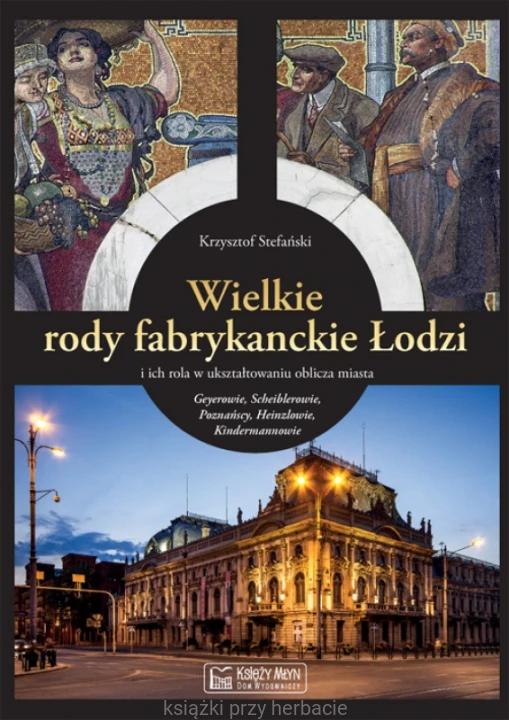 Wielkie rody fabrykanckie Łodzi_stefański_ksiegarniaksiazkiprzyherbacie.jpg