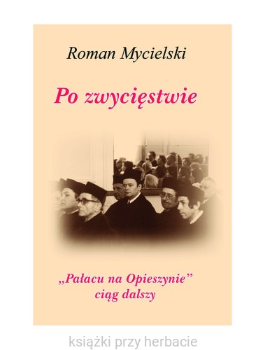Po zwycięstwie. Pałacu na Opieszynie ciąg dalszy_mycielski_ksiegarniaksiazkiprzyherbacie.jpg