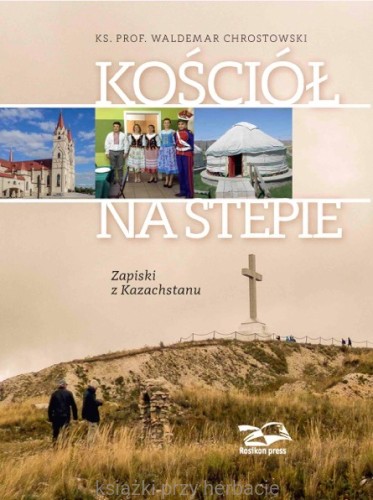 Kościół na stepie. Zapiski z Kazachstanu_chrostowski_ksiegarniaksiazkiprzyherbacie.jpg