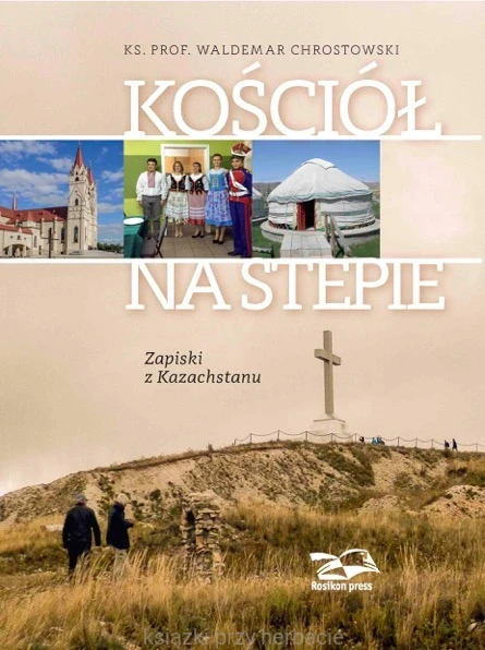 Kościół na stepie. Zapiski z Kazachstanu_chrostowski_ksiegarniaksiazkiprzyherbacie.jpg