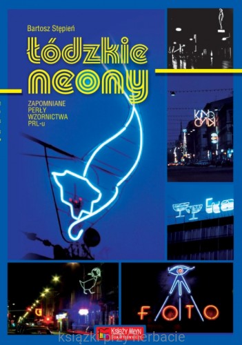 Łódzkie neony. Zapomniane perły wzornictwa PRL-u_ksiegarniaksiazkiprzyherbacie.jpg