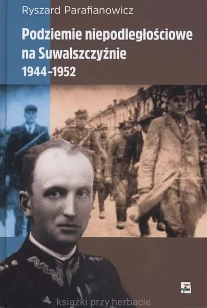 Podziemie niepodległościowe na Suwalszczyźnie 1944-1952_parafianowicz_ksiegarniaksiazkiprzyherbacie.jpg
