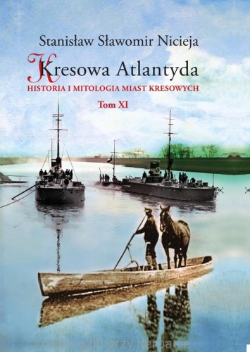Kresowa Atlantyda Historia i mitologia miast kresowych Tom 11_nicieja_ksiegarniaksiazkiprzyherbacie.jpg
