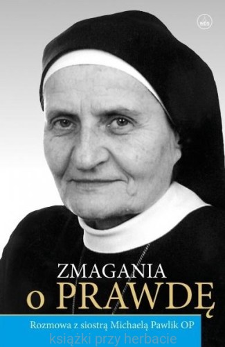 Zmagania o Prawdę. Rozmowa z s. Michaelą Pawlik OP_ksiegarniaksiazkiprzyherbacie.jpg