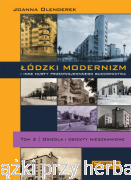 Łódzki modernizm i inne nurty przedwojennego budownictwa. Tom 2. Osiedla i obiekty mieszkalne - Joanna Olenderek	 Olenderek Joanna