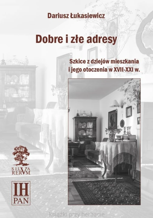 Dobre i złe adresy. Szkice z dziejów mieszkania i jego otoczenia w XVII-XXI w._łukasiewicz_ksiegarniaksiazkiprzyherbacie.jpg