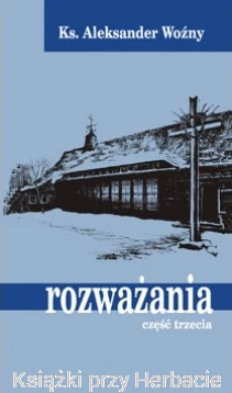 Rozważania cz. III - ks. Aleksander Woźny_ksiegarniaksiazkiprzyherbacie