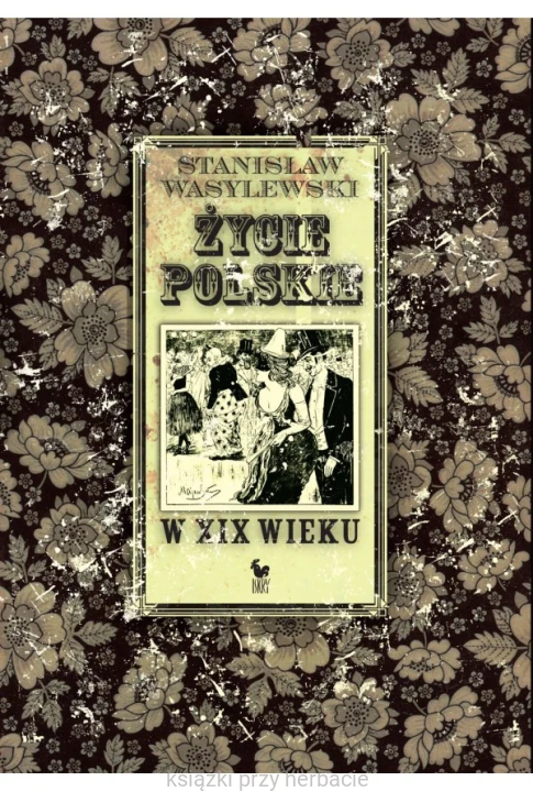 Życie polskie w XIX wieku wasylewski_ksiegarniaksiazkiprzyherbacie.jpg