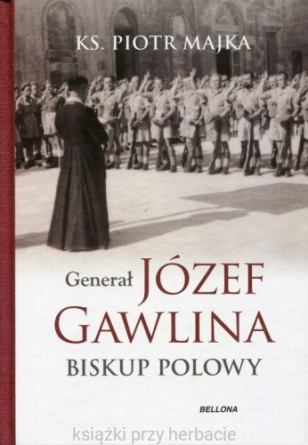 Generał Józef Gawlina. Biskup polowy_majka_ksiegarniaksiazkiprzyherbacie.jpg