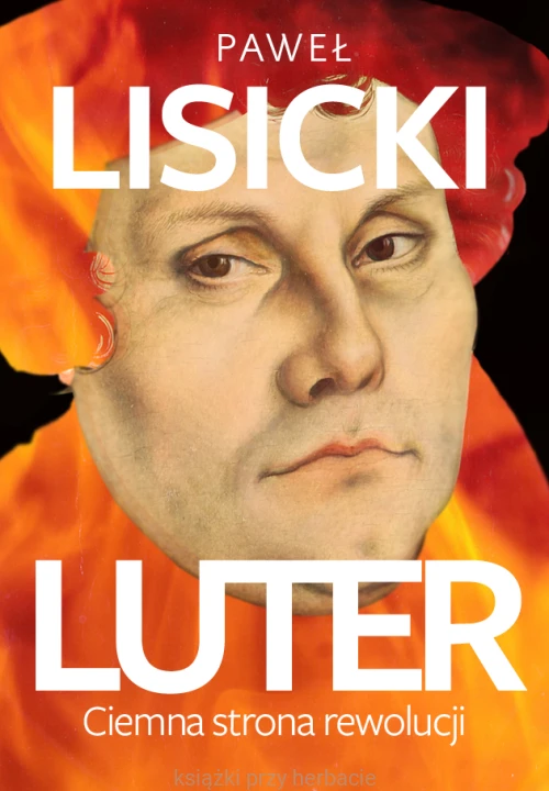 Luter. Ciemna strona rewolucji_lisicki_ksiegarniaksiazkiprzyherbacie.jpg