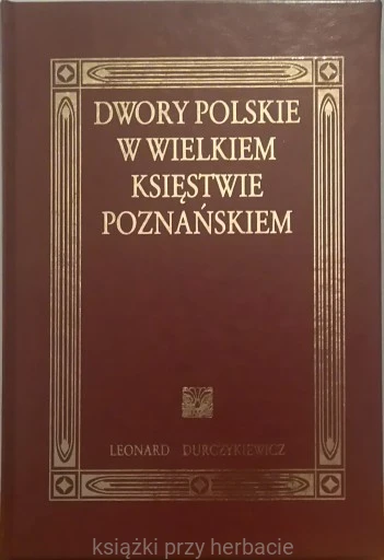 Dwory polskie w Wielkiem Księstwie Poznańskiem_durczykiewicz_ekoskóra_ksiegarniaksiazkiprzyherbacie.jpg