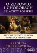 O zdrowiu i chorobach szlachty polskiej - Karolina Stojek-Sawicka