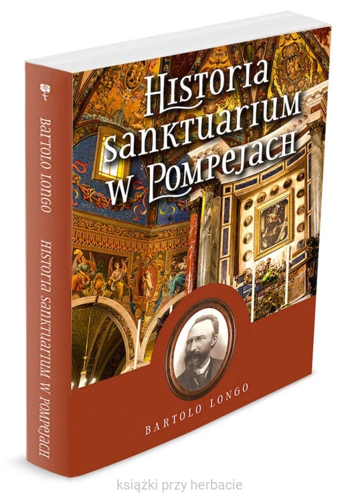Historia Sanktuarium w Pompejach – Bartolo Longo (oprawa miękka) 2_ksiegarniaksiazkiprzyherbcie.jpg