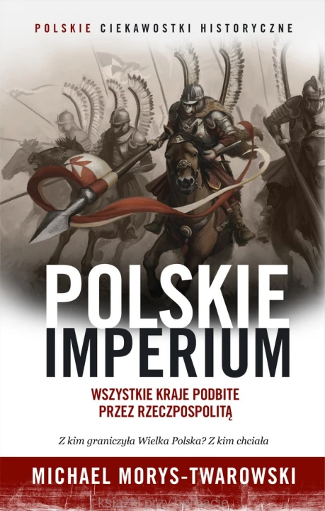 Polskie Imperium. Wszystkie kraje podbite przez Rzeczpospolitą_morys-twardowski_ksiegarniaksiazkiprzyherbacie.jpg