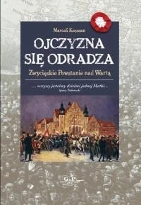 Ojczyzna się odradza. Zwycięskie powstanie nad Wartą_9788372722843_ksiegarniaksiazkiprzyherbacie.jpg
