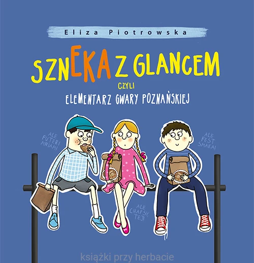 Szneka z glancem, czyli elementarz gwary poznańskiej_piotrowska_ksiegarniaksiazkiprzyherbacie.jpg
