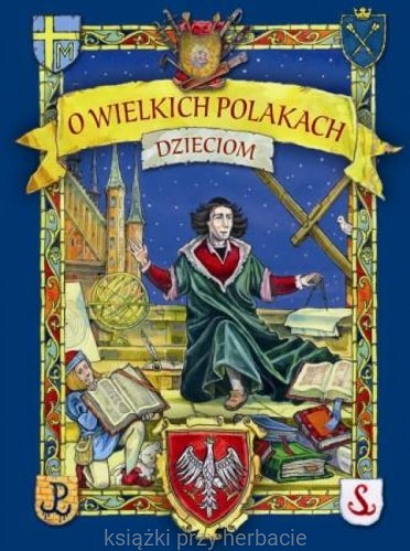 O wielkich Polakach dzieciom_skarżyńska_ksiegarniaksiazkiprzyherbacie.jpeg