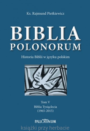Biblia Polonorum. Historia Biblii w języku polskim tom v_ksiegarniaksiazkiprzyherbacie.jpg