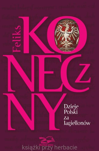 Dzieje Polski za Jagiellonów_koneczny_ksiegarniaksiazkiprzyherbacie.jpg