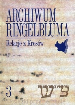 Archiwum Ringelbluma Tom 3 Relacje z Kresów_ksiegarniaksiazkiprzyherbacie.jpg