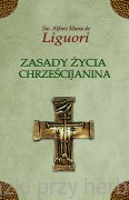 Zasady życia chrześcijanina - św. Alfons Maria de Liguori