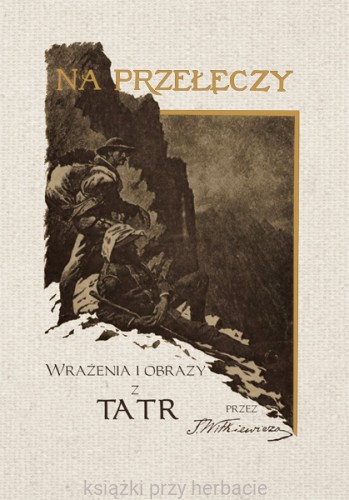 Na przełęczy. Wrażenia i obrazy z Tatr_witkiewicz_ksiegarniaksiazkiprzyherbacie.jpg