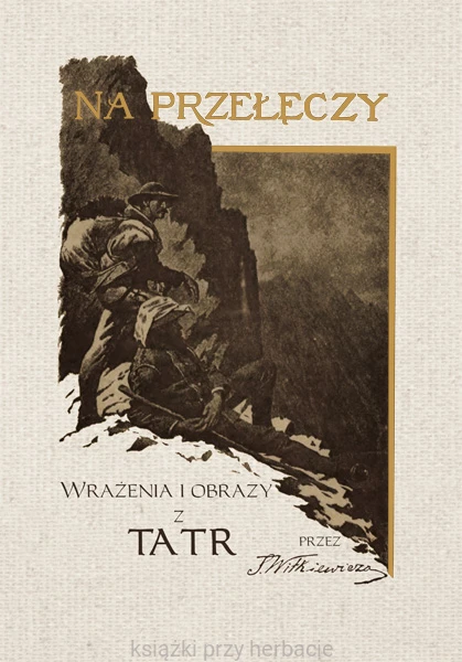 Na przełęczy. Wrażenia i obrazy z Tatr_witkiewicz_ksiegarniaksiazkiprzyherbacie.jpg