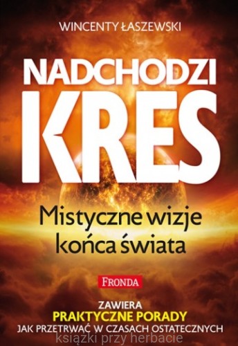 Nadchodzi kres. Mistyczne wizje końca świata_łaszewski_ksiegarniaksiazkiprzyherbacie.jpg