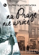 Na Pragę nie wrócę - Elżbieta Wichrowska