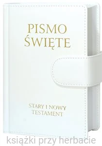 Pismo Świete Stary i Nowy Testament biała oprawa skóropodobna_ksiegarniaksiazkiprzyherbacie.jpg