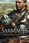 Sarmacja. Obalanie mitów. Podręcznik bojowy - Jacek Kowalski