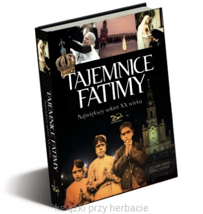 Tajemnice Fatimy. Największy sekret XX wieku 2_ksiegarniaksiazkiprzyherbacie.png