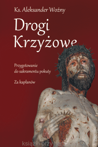 Drogi krzyżowe. Przygotowanie do sakramentu pokuty. Za kapłanów - ks. Aleksander Woźny_ksiegarniaksiazkiprzyherbacie.gif