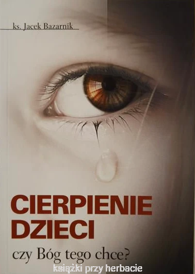Cierpienie dzieci, czy Bóg tego chce_bazarnik_ksiegarniaksiazkiprzyherbacie.jpg
