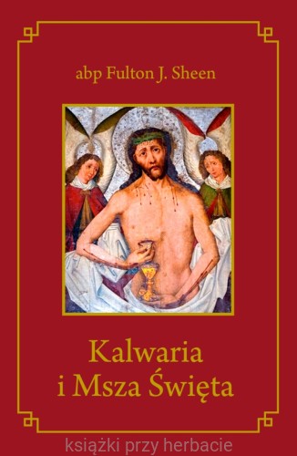 Kalwaria i Msza Święta_ksiegarniaksiazkiprzyherbacie.jpg