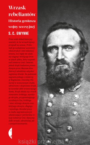 Wrzask rebeliantów. Historia geniusza wojny secesyjnej_gwynne_ksiegarniaksiazkiprzyherbacie.jpg
