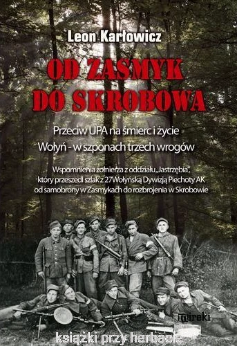 Od Zasmyk do Skrobowa. Przeciw UPA na śmierć i życie. Wołyń - w szponach trzech wrogów_karłowicz_ksiegarniaksiazkiprzyherbacie.jpg