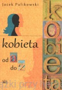 Kobieta od a do z - Jacek Pulikowski