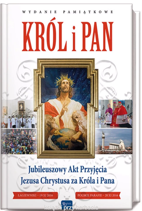 Król i Pan. Jubileuszowy Akt Przyjęcia Jezusa Chrystusa za Króla i Pana_ksiegarniaksiazkiprzyherbacie.jpg