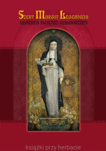 Szent Margit Legendaja. Legenda świętej Małgorzaty_ksiegarniaksiazkiprzyherbacie.jpg