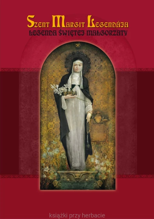 Szent Margit Legendaja. Legenda świętej Małgorzaty_ksiegarniaksiazkiprzyherbacie.jpg