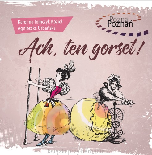 Ach, ten gorset_tomczyk-kozioł_urbańska_ksiegarniaksiazkiprzyherbacie.jpg