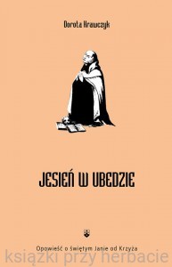 Jesień w Ubedzie Opowieść o świętym Janie od Krzyża_krawczyk_ksiegarniaksiazkiprzyherbacie.jpeg