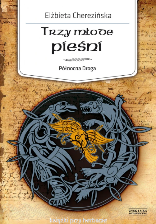 Trzy młode pieśni_północna droga_cherezińska_ksiegarniaksiazkiprzyherbacie.jpg