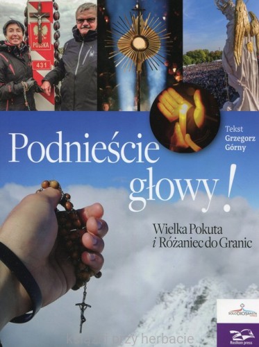 Podnieście głowy! Wielka Pokuta i Różaniec do Granic_Górny_ksiegarniaksiazkiprzyherbacie.jpg
