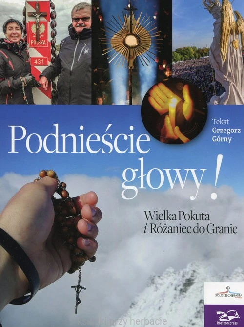 Podnieście głowy! Wielka Pokuta i Różaniec do Granic_Górny_ksiegarniaksiazkiprzyherbacie.jpg