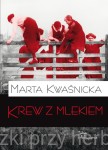 Krew z mlekiem. Tom I - Marta Kwaśnicka