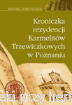 Kroniczka rezydencji Karmelitów Trzewiczkowych w Poznaniu